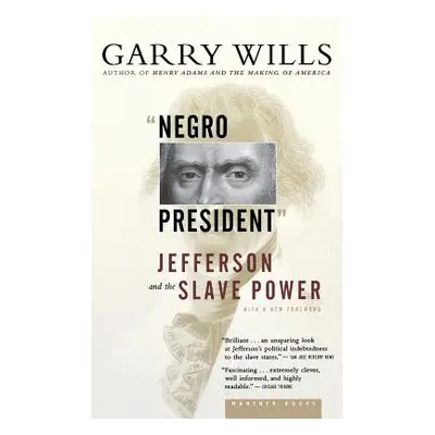 "Negro President: Jefferson and the Slave Power" - "" ("Wills Garry")(Paperback)