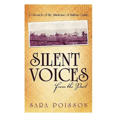 "Silent Voices From the Past: A Chronicle of the Almshouse of Sullivan County" - "" ("Poisson Sa