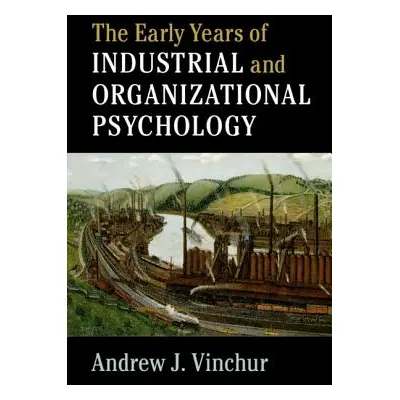 "The Early Years of Industrial and Organizational Psychology" - "" ("Vinchur Andrew J.")(Paperba