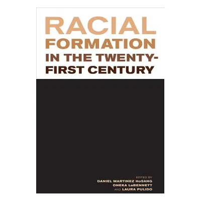 "Racial Formation in the Twenty-First Century" - "" ("Hosang Daniel Martinez")(Paperback)