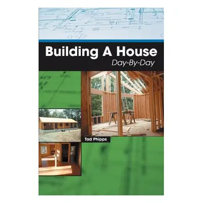 "Building A House Day-By-Day" - "" ("Phipps Tad")(Paperback)