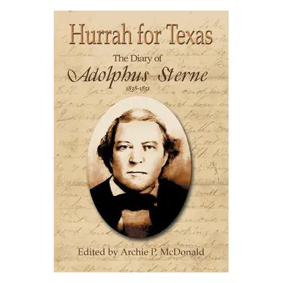 "Hurrah for Texas: The Diary of Adolphus Sterne: 1838-1851" - "" ("McDonald Archie P.")(Paperbac