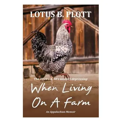 "When Living on a Farm: An Appalachian Memoir" - "" ("Plott Lotus")(Paperback)