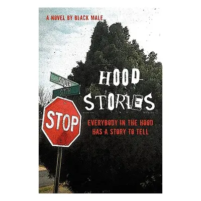 "Hood Stories: Everybody in the Hood Has a Story to Tell" - "" ("Black Male")(Paperback)