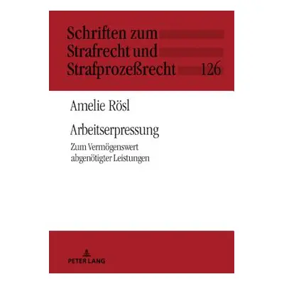 "Arbeitserpressung: Zum Vermoegenswert Abgenoetigter Leistungen" - "" ("Rsl Amelie")(Pevná vazba