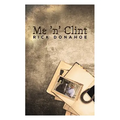 "Me 'n' Clint" - "" ("Donahoe Rick")(Paperback)