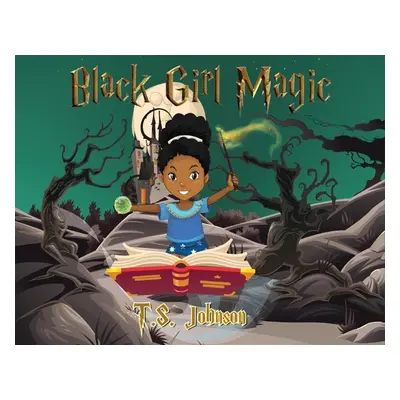 "Black Girl Magic, 1: You Are Black Girl Magic" - "" ("Johnson Ts")(Pevná vazba)