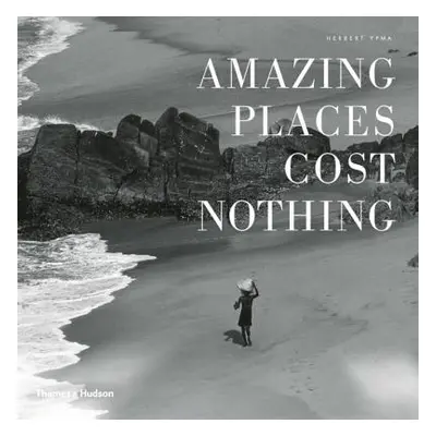 "Amazing Places Cost Nothing: The New Golden Age of Authentic Travel" - "" ("Ypma Herbert")(Pevn