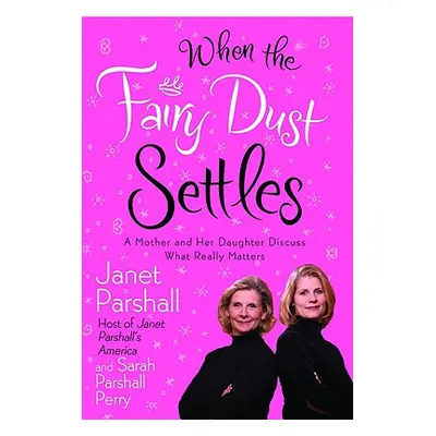 "When the Fairy Dust Settles: A Mother and Her Daughter Discuss What Really Matters" - "" ("Pars