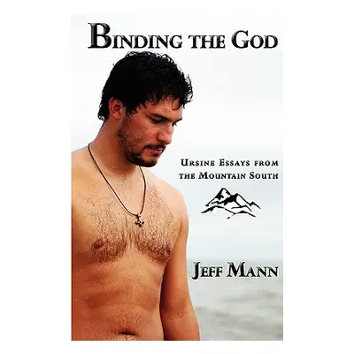 "Binding the God: Ursine Essays from the Mountain South" - "" ("Mann Jeff")(Paperback)