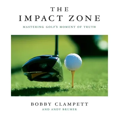 "The Impact Zone: Mastering Golf's Moment of Truth" - "" ("Clampett Bobby")(Paperback)