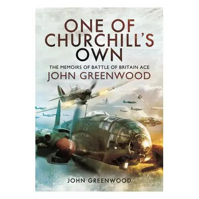 "One of Churchill's Own: The Memoirs of Battle of Britain Ace John Greenwood" - "" ("Greenwood J