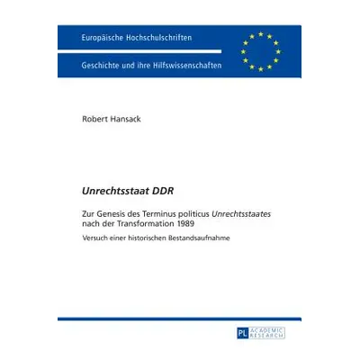 "Unrechtsstaat Ddr: Zur Genesis Des Terminus Politicus Unrechtsstaates Nach Der Transformation 1