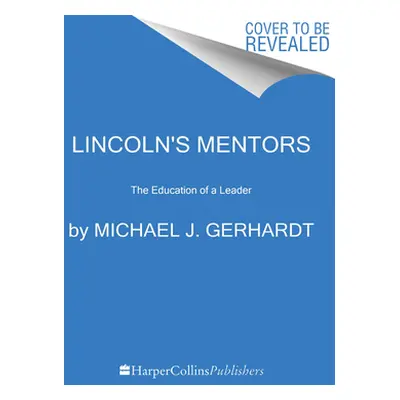 "Lincoln's Mentors: The Education of a Leader" - "" ("Gerhardt Michael J.")(Paperback)