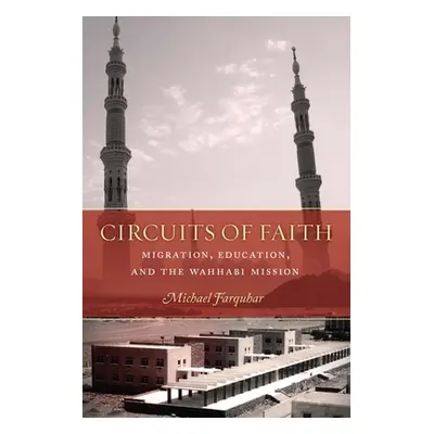 "Circuits of Faith: Migration, Education, and the Wahhabi Mission" - "" ("Farquhar Michael")(Pev