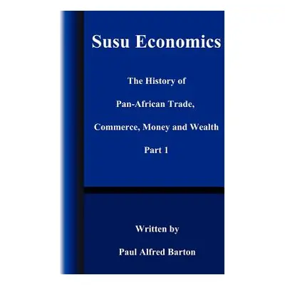 "Susu Economics: The History of Pan-African (Black) Trade, Commerce, Money and Truth Part 1" - "