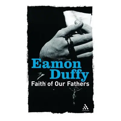 "Faith of Our Fathers: Reflections on Catholic Tradition" - "" ("Duffy Eamon")(Paperback)