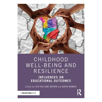 "Childhood Well-Being and Resilience: Influences on Educational Outcomes" - "" ("Williams-Brown 