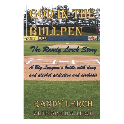 "God in the Bullpen: The Randy Lerch Story" - "" ("Lerch With Harold")(Paperback)