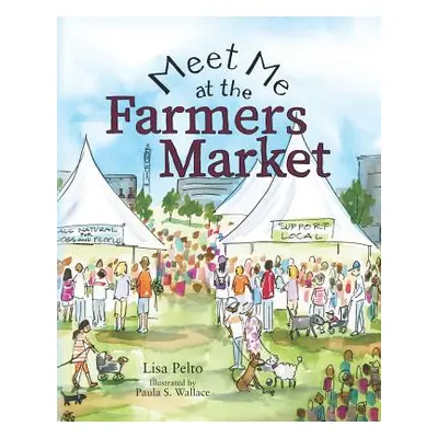 "Meet Me at the Farmers Market" - "" ("Wallace Paula S.")(Paperback)