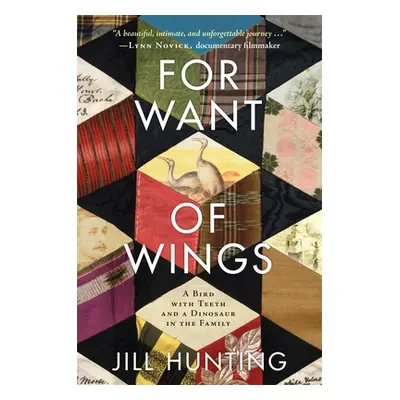 "For Want of Wings: A Bird with Teeth and a Dinosaur in the Family" - "" ("Hunting Jill")(Paperb