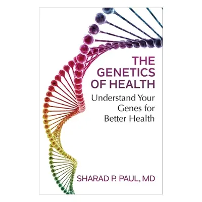 "The Genetics of Health: Understand Your Genes for Better Health" - "" ("Paul Sharad P.")(Paperb