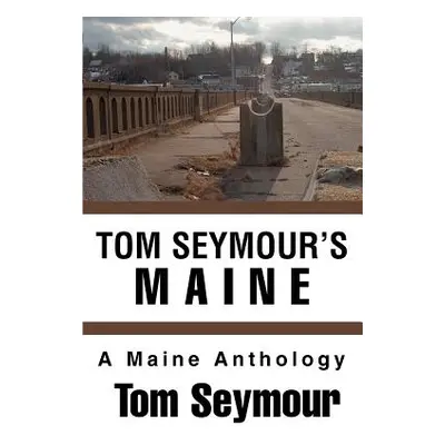 "Tom Seymour's Maine: A Maine Anthology" - "" ("Seymour Tom")(Paperback)