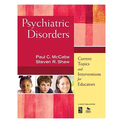 "Psychiatric Disorders: Current Topics and Interventions for Educators" - "" ("McCabe Paul C.")(