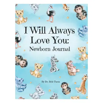 "I Will Always Love You: A Newborn Journal" - "" ("Turns Brie")(Pevná vazba)