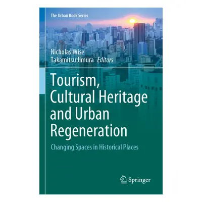 "Tourism, Cultural Heritage and Urban Regeneration: Changing Spaces in Historical Places" - "" (