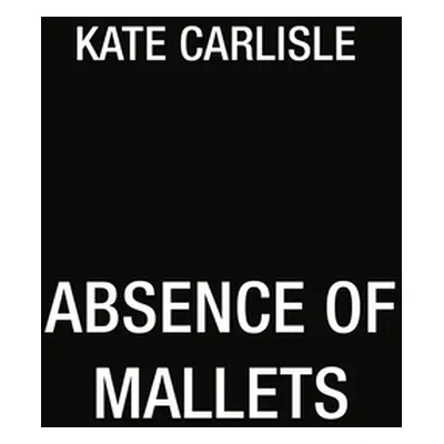 "Absence of Mallets" - "" ("Carlisle Kate")(Mass Market Paperbound)