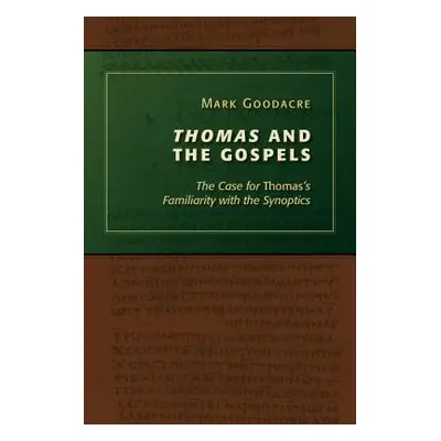 "Thomas and the Gospels: The Case for Thomas's Familiarity with the Synoptics" - "" ("Goodacre M