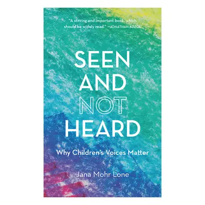 "Seen and Not Heard: Why Children's Voices Matter" - "" ("Mohr Lone Jana")(Pevná vazba)