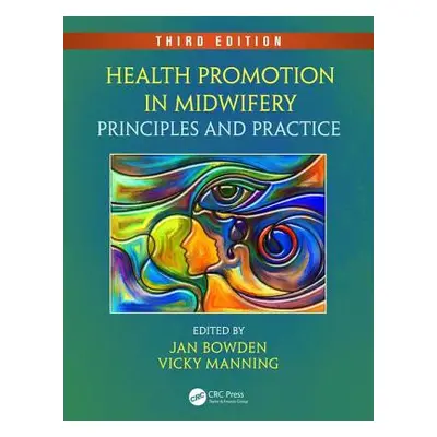 "Health Promotion in Midwifery: Principles and Practice, Third Edition" - "" ("Bowden Jan")(Pape