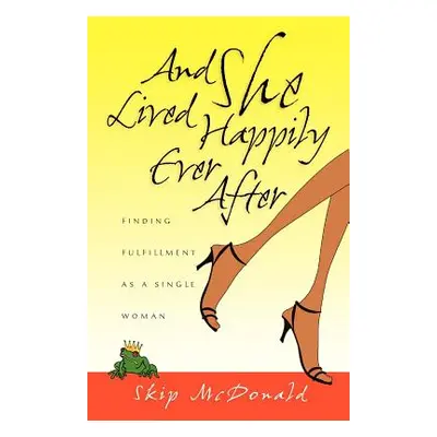 "And She Lived Happily Ever After: Finding Fulfillment as a Single Woman" - "" ("McDonald Skip")