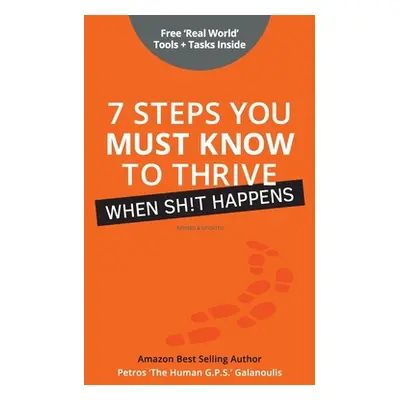 "7 Steps You Must Know To Thrive When Sh!t Happens" - "" ("Galanoulis Petros")(Pevná vazba)