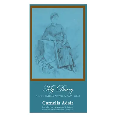 "My Diary: August 30th to November 5th, 1874" - "" ("Adair Cornelia")(Paperback)