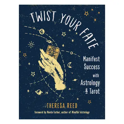 "Twist Your Fate: Manifest Success with Astrology and Tarot" - "" ("Reed Theresa")(Paperback)