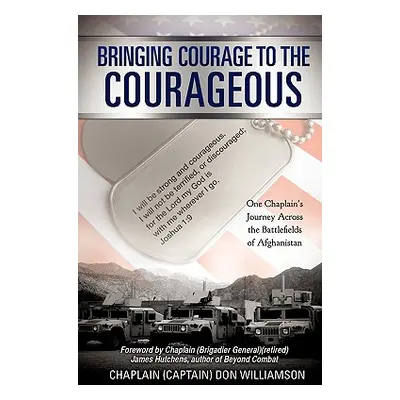 "Bringing Courage to the Courageous" - "" ("Williamson Chaplain (Captain) Don")(Paperback)