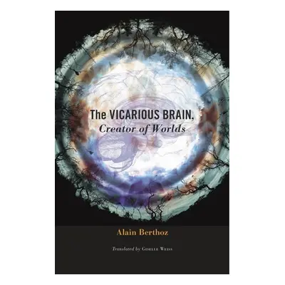 "The Vicarious Brain, Creator of Worlds" - "" ("Berthoz Alain")(Pevná vazba)