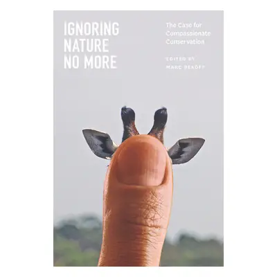 "Ignoring Nature No More: The Case for Compassionate Conservation" - "" ("Bekoff Marc")(Paperbac