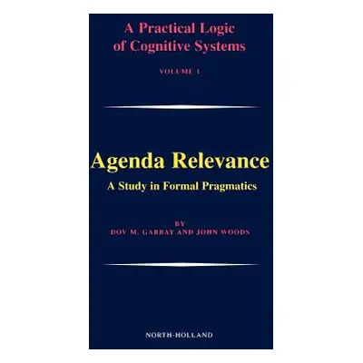 "Agenda Relevance: A Study in Formal Pragmatics: Volume 1" - "" ("Gabbay Dov M.")(Pevná vazba)