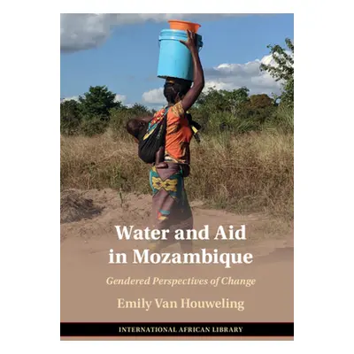 "Water and Aid in Mozambique: Gendered Perspectives of Change" - "" ("Van Houweling Emily")(Pevn