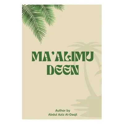 "Ma'alimu-Deen" - "" ("Abdulazeez Ibn Adaakhil Almutairi")(Paperback)