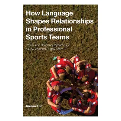 "How Language Shapes Relationships in Professional Sports Teams: Power and Solidarity Dynamics i