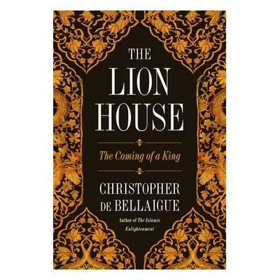 "The Lion House: The Coming of a King" - "" ("Bellaigue Christopher de")(Pevná vazba)