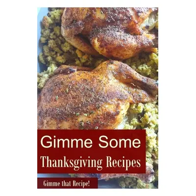 "Gimme Some Thanksgiving Recipes!" - "" ("Recipe! Gimme That")(Paperback)