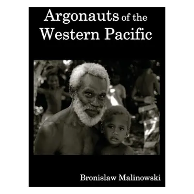 "Argonauts of the Western Pacific; An Account of Native Enterprise and Adventure in the Archipel