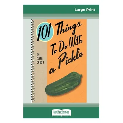 "101 Things to do with a Pickle (16pt Large Print Edition)" - "" ("Cross Eliza")(Paperback)