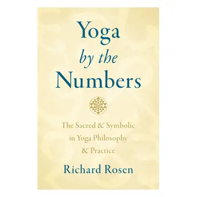 "Yoga by the Numbers: The Sacred and Symbolic in Yoga Philosophy and Practice" - "" ("Rosen Rich